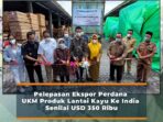 Pelepasan ekspor perdana ukm produk lantai kayu ke india